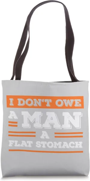 Funny I Don't Owe A Man A Flat Stomach Tote Bag