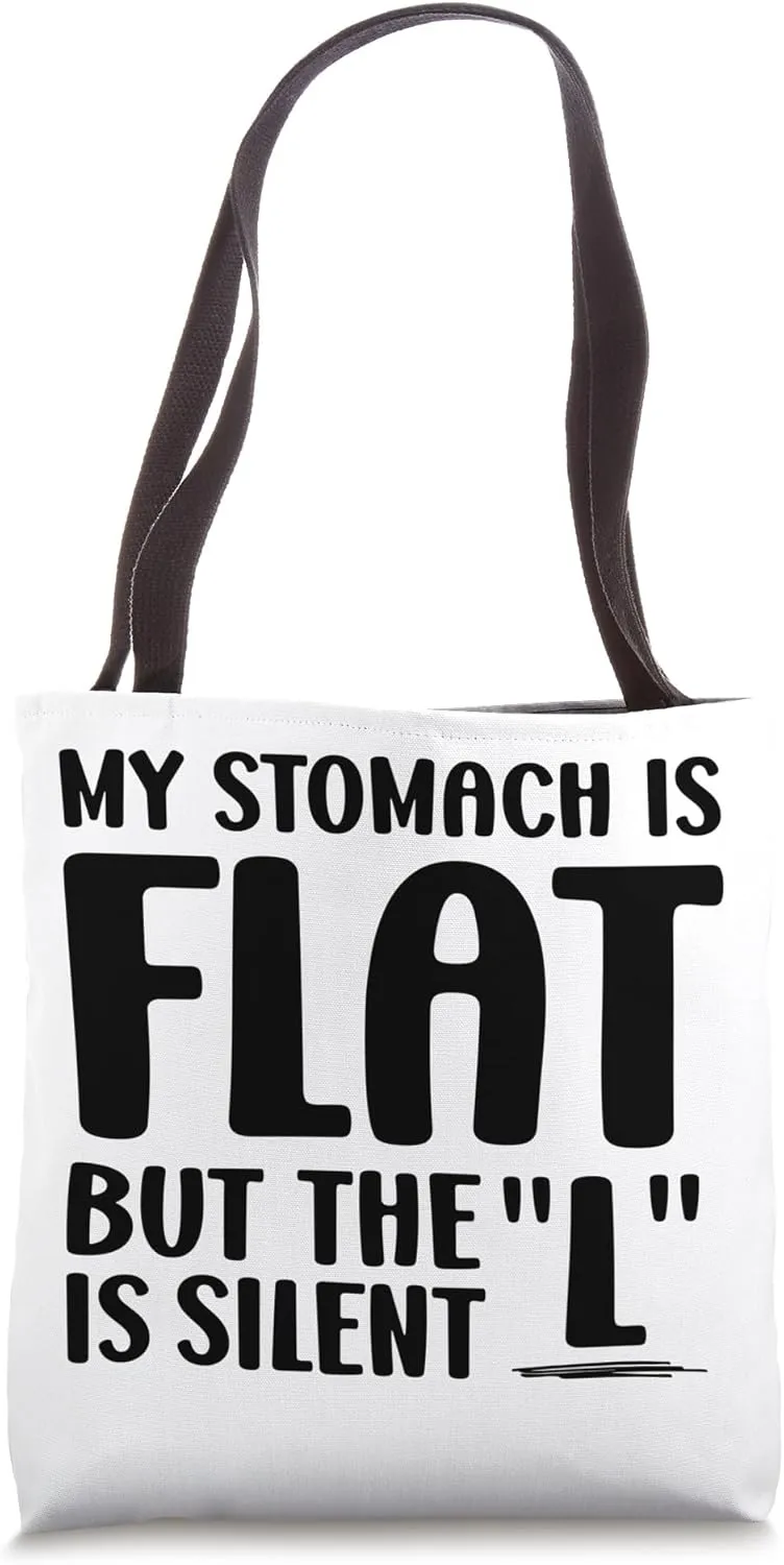 My Stomach Is Flat But The L Is Silent Tote Bag