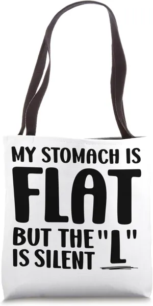 My Stomach Is Flat But The L Is Silent Tote Bag