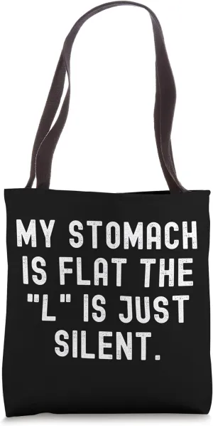 My Stomach Is Flat The L Is Just Silent Tote Bag