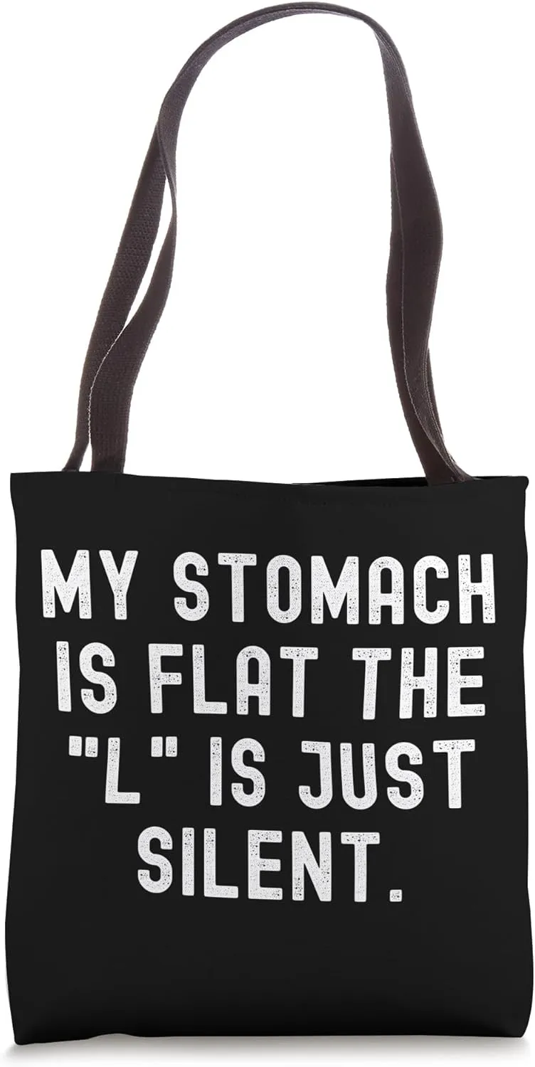 My Stomach Is Flat The L Is Just Silent Tote Bag