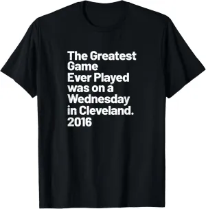 The Greatest Game Ever Played was on Wednesday in Cleveland T-Shirt