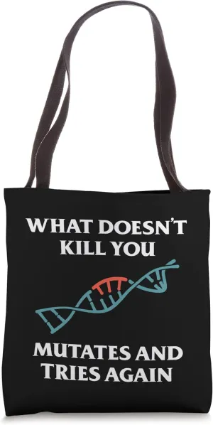 What Doesn't Kill You Mutates And Tries Again Tote Bag